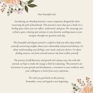 May include: A floral-themed journal with the text "Introducing our Breakup Journal, a sweet companion designed for those traversing the path of heartbreak. This journal is more than just a book; it's a healing space where you can reflect, understand, and grow. We encourage you to find a quiet, relaxing spot and put on your favorite soothing music as you navigate through one question each day."