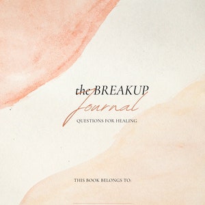 May include: A beige journal with the text "the BREAKUP Journal QUESTIONS FOR HEALING" and the words "THIS BOOK BELONGS TO:" below. The cover has a watercolor design with peach and light brown colors.