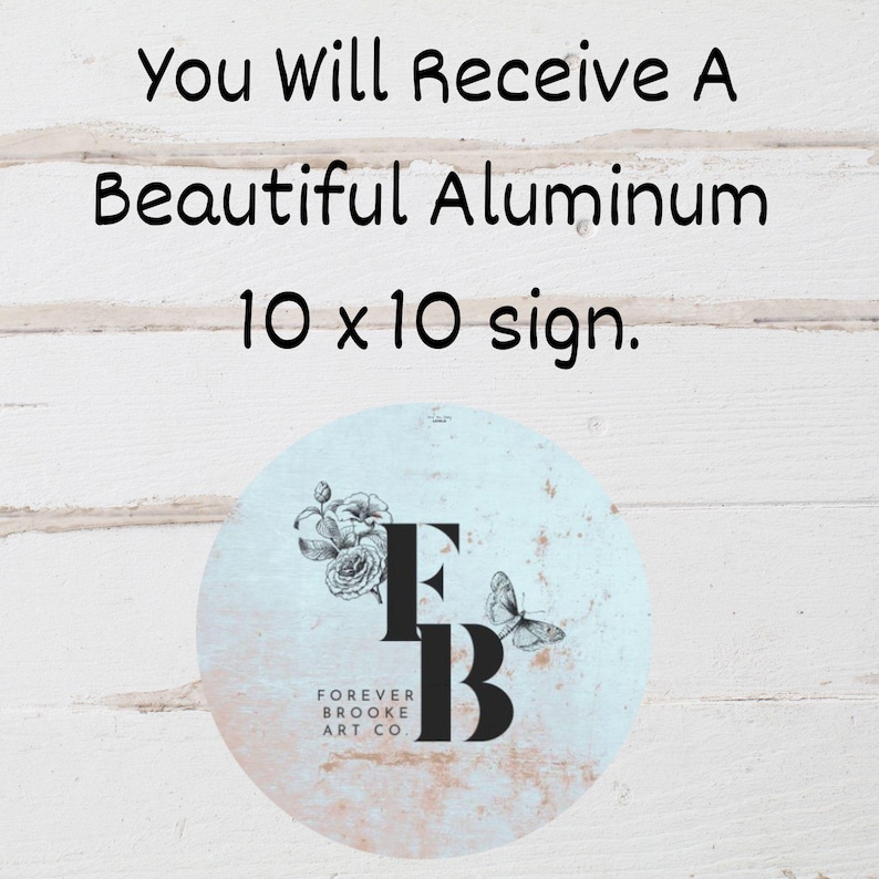 May include: A 10 x 10 inch aluminum sign with a blue background and a black and white floral design. The sign features the text "FOREVER BROOKE ART CO." and the initials "FB".