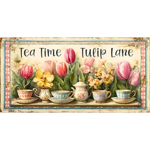 May include: A rectangular sign with the words "Tea Time Tulip Lane" above a row of teacups, a teapot, and colorful tulips. The sign has a distressed, vintage look with a pink and blue border.