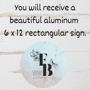 May include: A 6x12 inch rectangular aluminum sign with a distressed blue background and a black and white floral design. The sign features the text "FOREVER BROOKE ART CO." and the letters "FB" in a stylized font.