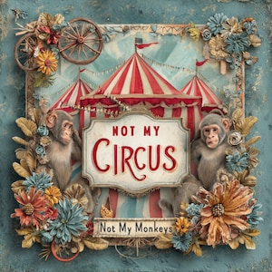May include: A whimsical illustration featuring a circus tent with red and white stripes, flanked by two monkeys. The sign reads "NOT MY CIRCUS" in red script. Decorative flowers and vintage wheels frame the scene, set against a textured teal background.