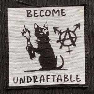 May include: Square patch with the words "BECOME UNDRAFTABLE" in black block letters. A black cat silhouette holds a Molotov cocktail. Anarchy symbol with gender symbols is to the right.