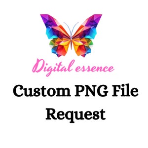 May include: A colorful butterfly graphic with the text "Digital essence Custom PNG File Request" in pink and black.