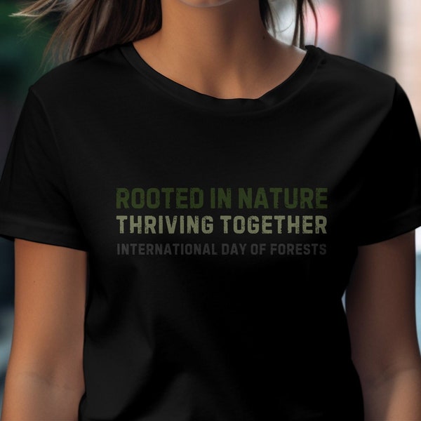 Internationale Dag van de Bossen T-shirt, geworteld in de natuur, bloeiend samen Tee, Earth Day Shirt, milieuvriendelijke kleding, Unisex Top