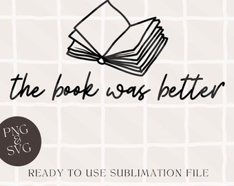 The Book Was Better T shirt Design SVG PNG, Librarian png, Bookish sublimation, Book was Better Digital Sublimation Files, Funny Book design
