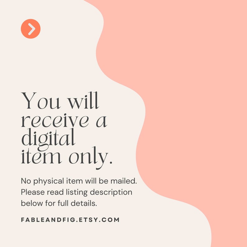 May include: A pink and white graphic with a white arrow pointing to the right. The text reads: "You will receive a digital item only. No physical item will be mailed. Please read listing description below for full details. FABLEANDFIG.ETSY.COM"