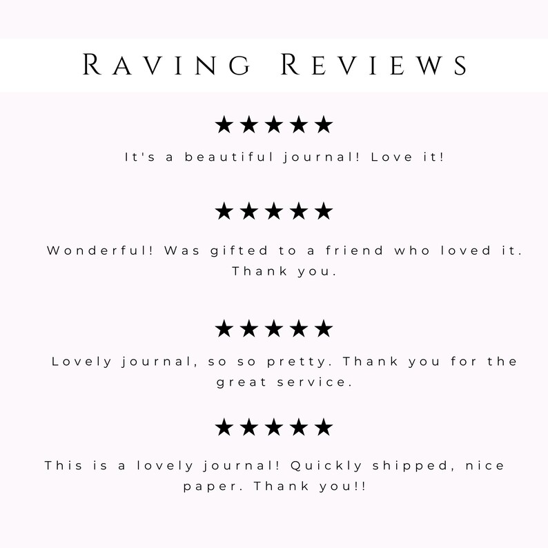 May include: A white background with the words "RAVING REVIEWS" in a serif font. Below are four customer reviews with five-star ratings, praising a journal's beauty, quality, and service.