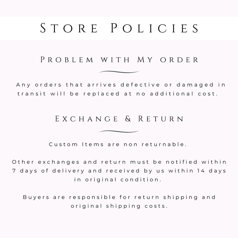 May include: Store policies for defective or damaged orders, exchanges, and returns. Custom items are non-returnable. Exchanges and returns must be notified within 7 days of delivery and received within 14 days in original condition. Buyers are responsible for return shipping and original shipping costs.