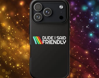 Dude I Said Friendly TOUGH Telefonskal | Gamerskal | Nördig present | Gamingpresent | PC Gamerpresent | iPhone, Pixel, Galaxy