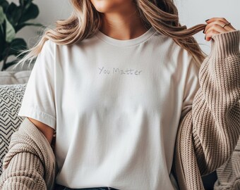 You Matter Embroidered T-Shirt | Minimal Script Affirmation Tee, Inspirational Shirt, Customizable