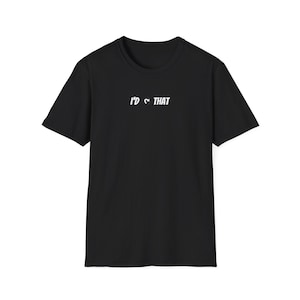 May include: Black crew neck t-shirt with the white text "I'D THAT" printed across the chest. The short-sleeved shirt is made of a soft material and is suitable for casual wear.