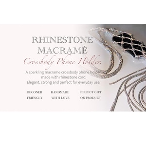 May include: A silver rhinestone macramé crossbody phone holder featuring a black rectangular phone case encased in a knotted metallic cord net with long dangling fringe. The text reads: RHINESTONE MACRAMÉ Crossbody Phone Holder. A sparkling macramé crossbody phone holder made with rhinestone cord. Elegant, strong and perfect for everyday use. BEGONER FRIENDLY HANDMADE WITH LOVE PERFECT GIFT OR PRODUCT.