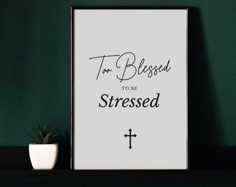 Too Blessed To Be Stressed, Bible Verse Wall Art, Christian Prints, Christian Wall Art, Scripture Wall Art, Modern Christian Wall Art