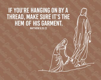 Hem Of His Garment PNG, Matthew 9 20 22 Christian Verses Sublimation Design, Hanging By A Thread Jesus Line Art Shirt Digital Download