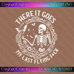 There It Goes My Last Flying Fuck PNG, Funny Skeleton Bat Sublimation Design, Gothic Frame Adult Humor Clipart, Shirt Digital Download