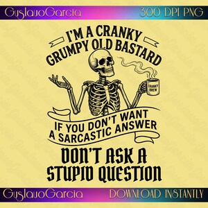 Cranky Grumpy Old Bastard PNG, Sarcastic Skeleton Coffee Sublimation Design, Don't Ask A Stupid Question Dad Shirt Digital Download File
