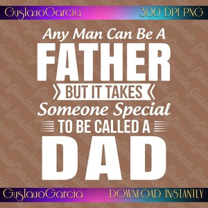 Könnte beinhalten: Ein digitales Grafikdesign mit weißem Text auf braunem Hintergrund. Der Text lautet: Any Man Can Be A FATHER BUT IT TAKES Someone Special TO BE CALLED A DAD. Die oberen und unteren Ränder enthalten den Text GuslavoGarcia und 300 DPI PNG.