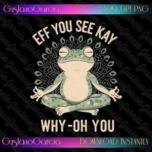 Eff You See Kay Varför Oh You PNG, Mediterande Groda Sublimeringsdesign, Rolig Zen Yoga Mandala Digital Nedladdning Sarkastisk Citat T-shirtkonst