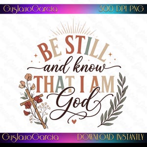 Könnte beinhalten: Ein digitales Grafikdesign mit dem Text BE STILL and know THAT I AM God in Braun-, Beige- und gedeckten Grüntönen. Das Design zeigt ein Kreuz, das links mit Blumen verziert ist, und einen belaubten Zweig auf der rechten Seite des Bildes.