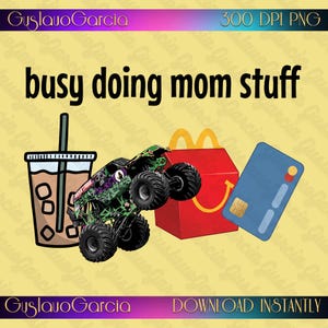 Busy Doing Mom Stuff PNG, Funny Motherhood Sublimation Design, Iced Coffee Boy Monster Truck Clipart, Sarcastic Parent Lifestyle Shirt Art
