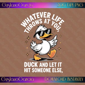 Whatever Life Throws At You Duck PNG, Funny Let It Hit Someone Else Sublimation, Sarcastic Sunglasses Animal Clipart, Digital Download Shirt