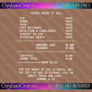 May include: A digital graphic design featuring a receipt-style layout on a brown background. The text reads JESUS PAID IT ALL, listing items like SIN, SHAME, and PAIN as PAID, with a total of 0.00. It includes the Bible verse Romans 6.23.