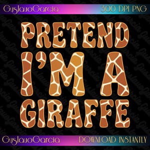 Könnte beinhalten: Ein digitales Grafikdesign mit dem Text "PRETEND I'M A GIRAFFE" in einer fetten, abgerundeten Schriftart. Die Buchstaben sind mit einem braun-beigen Giraffenmuster gefüllt. Der Hintergrund ist schwarz, mit zusätzlichem Text oben und unten.