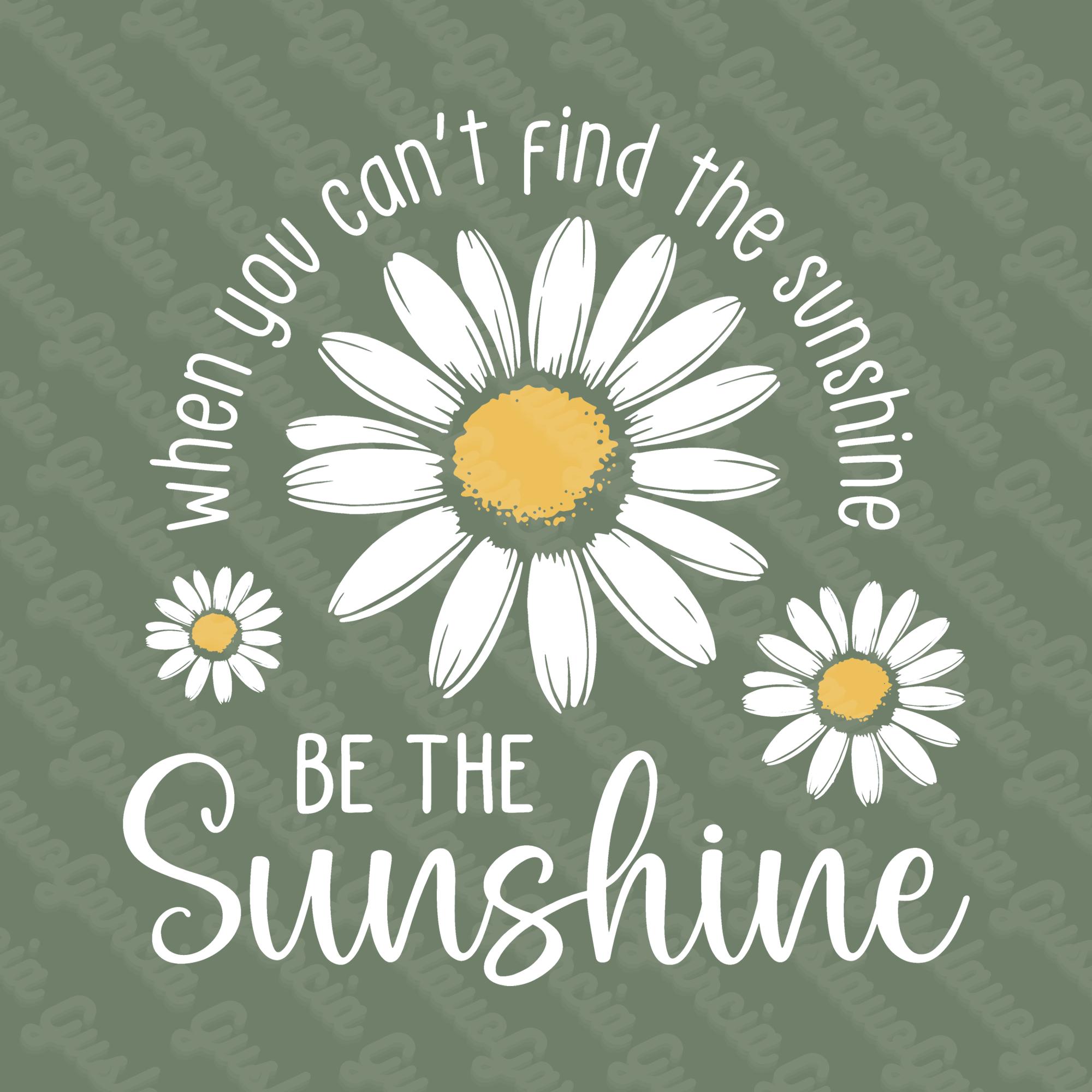 When You Cant Find the Sunshine Be Sublimation Design, Cute Daisy ...