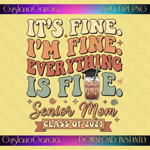 Könnte beinhalten: Ein digitales Grafikdesign mit dem Text IT'S FINE. I'M FINE. EVERYTHING IS FINE., einer Illustration eines Einmachglases mit Doktorhut, dem Text Senior Mom und einem Banner mit der Aufschrift CLASS OF 2027 in Retro-Typografie.