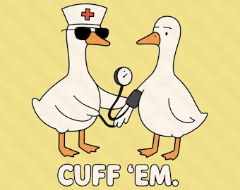 Cuff Em PNG, Funny Nurse Duck Sublimation Design, Cute Medical Goose Blood Pressure Humor Clipart, Nursing School Shirt Digital Download
