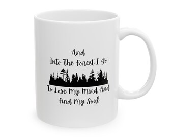 Forest Mug, And Into The Forest I Go To Lose My Mind And Find My Soul Mug, Forest Mug, Camping Mug, Wanderlust Mug, Hiking Mug