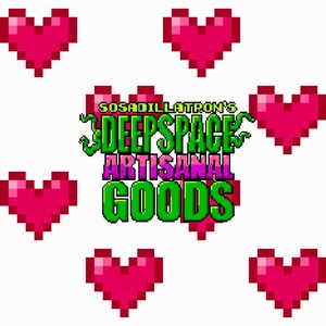 May include: A pixelated image of a logo for a business called "Sosadilatron's Deep Space Artisanal Goods". The logo is surrounded by pink pixelated hearts.