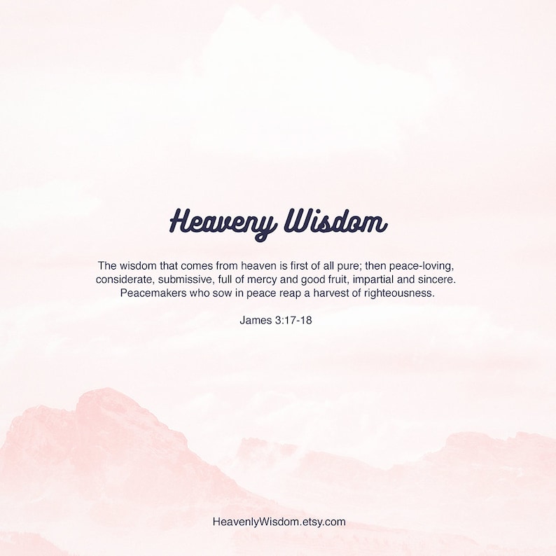 May include: A digital art print with the words "Heavenly Wisdom" in a script font. The text includes a Bible verse from James 3:17-18, set against a soft pink and white background with a mountain illustration.
