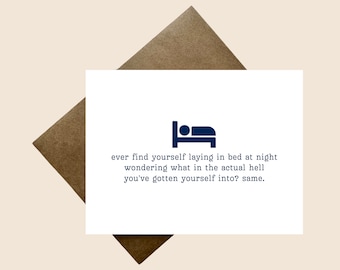 May include: A white card with a blue bed icon and the text "ever find yourself laying in bed at night wondering what in the actual hell you've gotten yourself into? same."