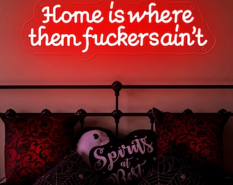 Home Is Where Them Fuckers Ain't LED Neon Sign - Bold Quote Dorm Decor