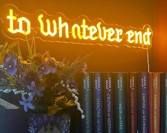 To Whatever End Neon Sign| Reading Room Sign| Old English Font| Bookshelf Decor| Bookish Gift|throne of glass Inspired| Gift for Book Lovers