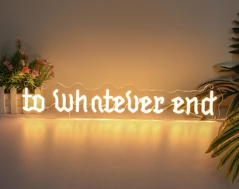 To Whatever End Neon Sign,ACOTAR Fantasy Book Quote Decor,Reading Nook Wall Decor,Reading Corner,BookTok Room Decor,Gifts for Book Lovers