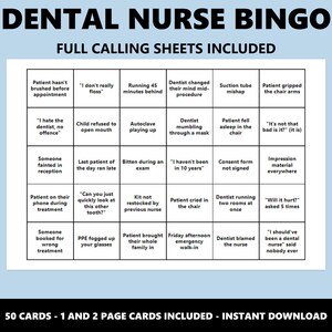 May include: A Dental Nurse Bingo game sheet with a light blue background. The title "DENTAL NURSE BINGO" is at the top. The bingo card includes phrases like "Patient hasn't brushed before appointment" and "I hate the dentist, no offence".