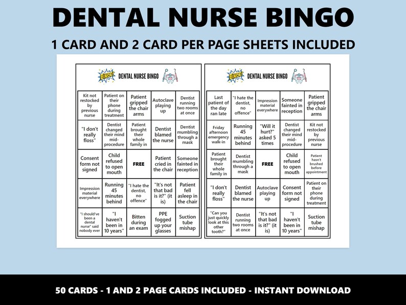 May include: Dental Nurse Bingo game card with a light blue background. The card includes bingo squares with phrases like "Patient on their phone during treatment" and "I don't really floss". The text "1 CARD AND 2 CARD PER PAGE SHEETS INCLUDED" is at the top.