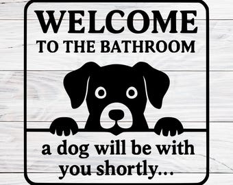 Welcome To The Bathroom A Dog Will Be With You Shortly Svg, Funny Dog Svg, Bathroom Sign, Svg File For Cricut, Dog Mom Decor, SVG, PNG, JPG