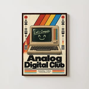 May include: A rectangular poster featuring a beige vintage computer with a screen displaying the text Let's Compute and a smiling face. The background has diagonal red, orange, yellow, and blue stripes. The text Analog Digital Club is below.