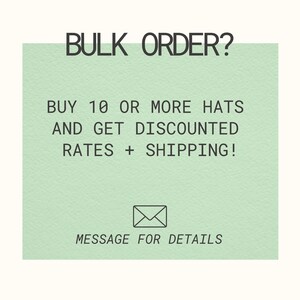 May include: A light green square graphic featuring the black text BULK ORDER? BUY 10 OR MORE HATS AND GET DISCOUNTED RATES + SHIPPING! followed by an envelope icon and the text MESSAGE FOR DETAILS. The design uses a clean sans-serif font.