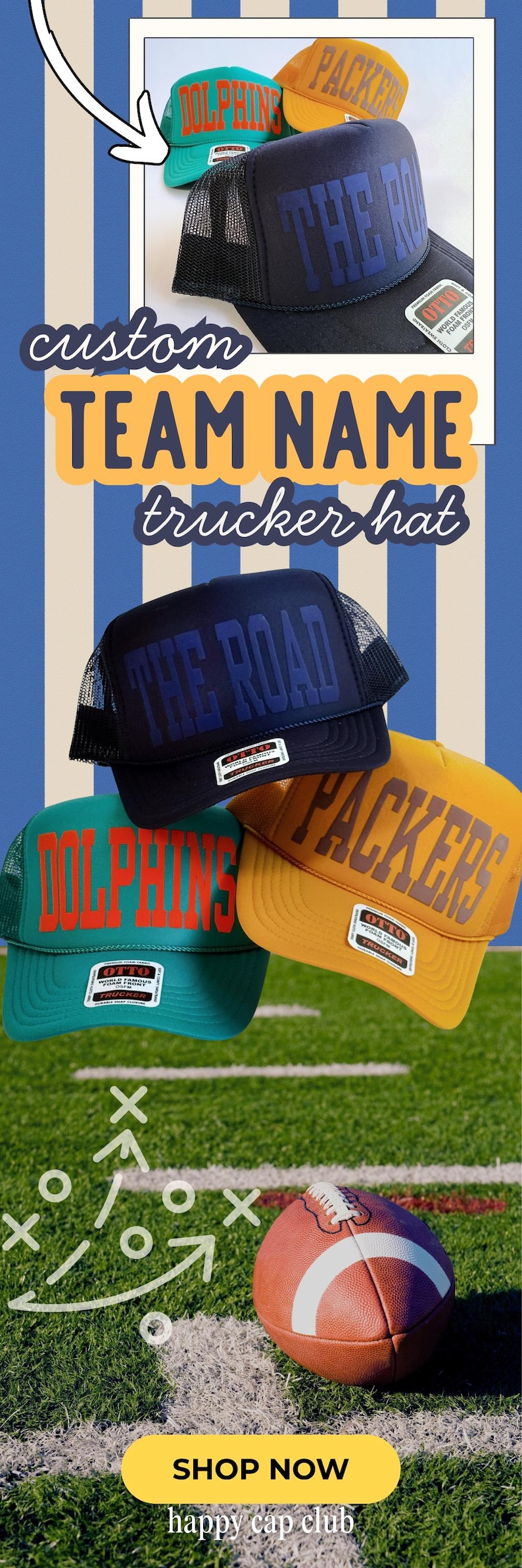 May include: Three trucker hats featuring custom text including THE ROAD, DOLPHINS, and PACKERS. The hats are navy blue, teal, and yellow with mesh backs and Otto brand labels on the front. A brown football sits on a green field with white lines.
