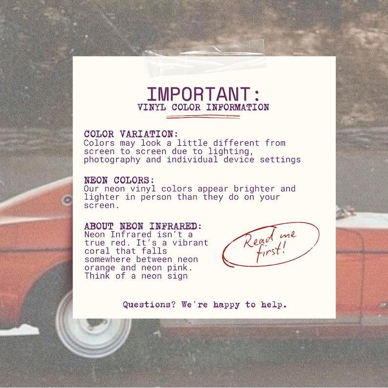 May include: A square white informational sign with dark purple text titled IMPORTANT: VINYL COLOUR INFORMATION. It explains colour variations, neon colour brightness, and defines Neon Infrared as a vibrant coral. Includes a Read me first! circle.