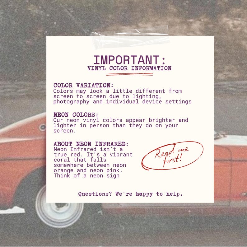 May include: A square white informational sign with dark purple text titled IMPORTANT: VINYL COLOR INFORMATION. It explains color variations, neon color brightness, and defines Neon Infrared as a vibrant coral. Includes a Read me first! circle.