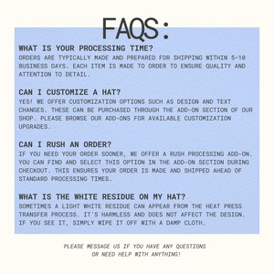 May include: A light blue informational graphic with black text titled FAQS: that outlines processing times, customisation options, rush order availability, and information regarding white residue from the heat press transfer process on hats.