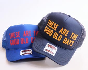 Good Old Days Trucker Hat Custom Puff Print Hat for Family Trip Hat for Vacation Cute Trucker Hat for Mom and Dad Hat Vintage Quote Hat
