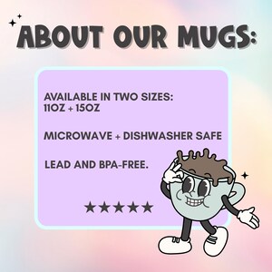 A promotional image with the text "ABOUT OUR MUGS:" and product details. The text states the mugs are available in two sizes, 11oz and 15oz, microwave and dishwasher safe, and lead and BPA-free. A cartoon coffee cup character is also present.
