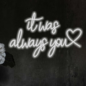 It was always you Neon Sign for Wedding, Custom Wedding Backdrop Decor